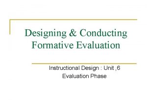 Designing Conducting Formative Evaluation Instructional Design Unit 6