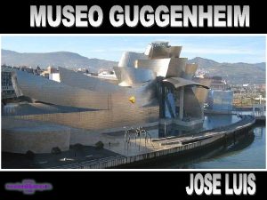 El Museo Guggenheim Bilbao es un museo de