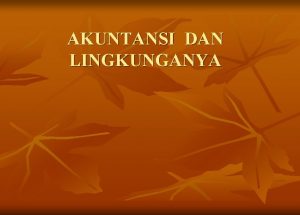 AKUNTANSI DAN LINGKUNGANYA Definisi akuntansi Menurut fungsi dan