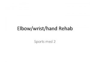 Elbowwristhand Rehab Sports med 2 Phase 1 Elbow