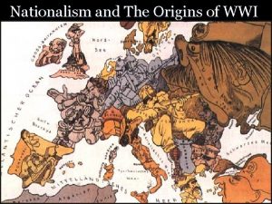 Nationalism and The Origins of WWI ORIGINS OF