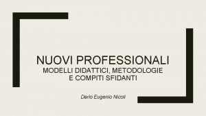 NUOVI PROFESSIONALI MODELLI DIDATTICI METODOLOGIE E COMPITI SFIDANTI