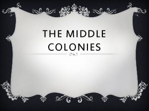 THE MIDDLE COLONIES VOCABULARY v Proprietary colony Land