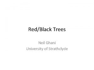RedBlack Trees Neil Ghani University of Strathclyde Motivation