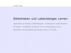 Karsten Schuldt Bibliotheken und Lebenslanges Lernen Impulsreferat zum