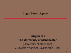 Logic based Agents Jrgen Dix The University of