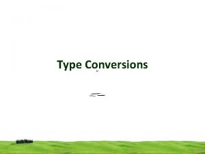 Type Conversions Type Conversions When different types of