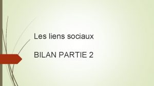 Les liens sociaux BILAN PARTIE 2 Comment voluent