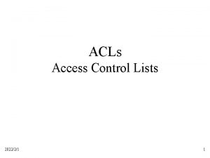 ACLs Access Control Lists 202221 1 What are