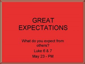 GREAT EXPECTATIONS What do you expect from others