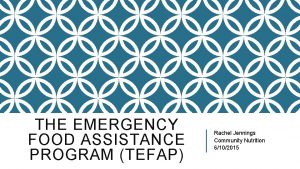 THE EMERGENCY FOOD ASSISTANCE PROGRAM TEFAP Rachel Jennings