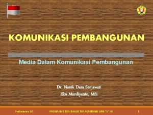 KOMUNIKASI PEMBANGUNAN Media Dalam Komunikasi Pembangunan Dr Nanik