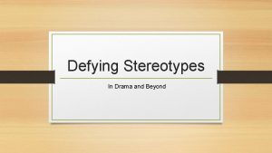 Defying Stereotypes In Drama and Beyond Monday February