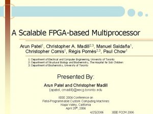 A Scalable FPGAbased Multiprocessor Arun Patel 1 Christopher