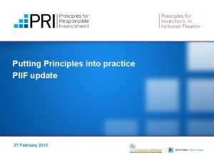 Putting Principles into practice PIIF update 27 February
