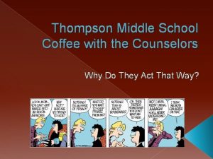 Thompson Middle School Coffee with the Counselors Why