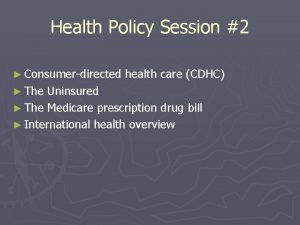 Health Policy Session 2 Consumerdirected The health care