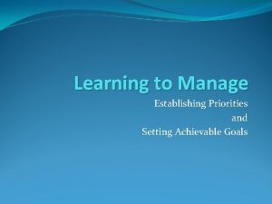 Learning to Manage Establishing Priorities and Setting Achievable