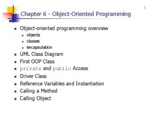 1 Chapter 6 ObjectOriented Programming n Objectoriented programming