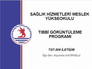 SALIK HZMETLER MESLEK YKSEOKULU TIBB GRNTLEME PROGRAMI TGT208