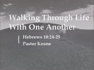 Walking Through Life With One Another Hebrews 10