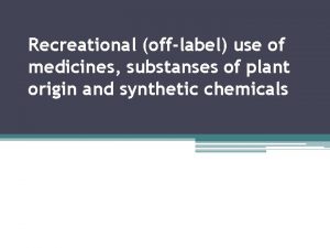 Recreational offlabel use of medicines substanses of plant