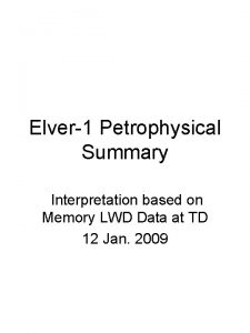 Elver1 Petrophysical Summary Interpretation based on Memory LWD