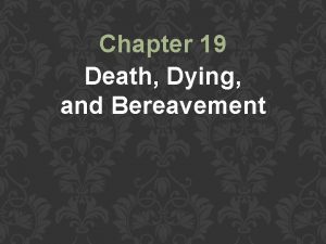 Chapter 19 Death Dying and Bereavement Phases of