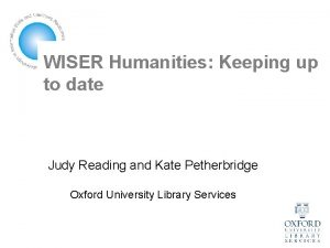 WISER Humanities Keeping up to date Judy Reading