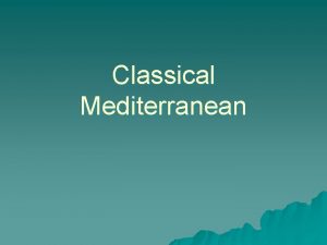 Classical Mediterranean Mediterranean Traditions u Persian u Greek