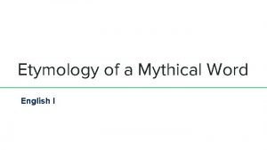 Etymology of a Mythical Word English I What