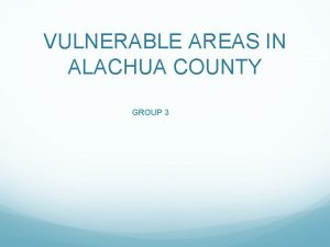 VULNERABLE AREAS IN ALACHUA COUNTY GROUP 3 BACKGROUND