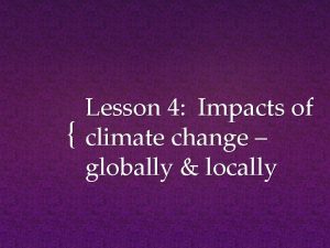 Lesson 4 Impacts of climate change globally locally