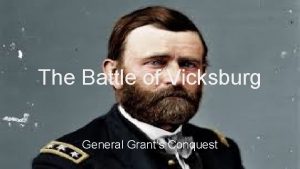 The Battle of Vicksburg General Grants Conquest After