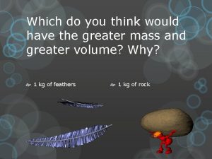 Which do you think would have the greater