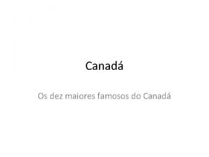 Canad Os dez maiores famosos do Canad A