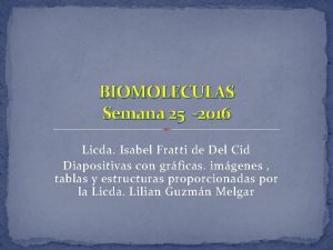 BIOMOLECULAS Semana 25 2016 Licda Isabel Fratti de