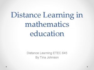 Distance Learning in mathematics education Distance Learning ETEC