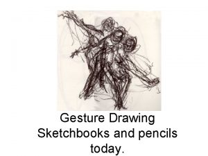 Gesture Drawing Sketchbooks and pencils today From the
