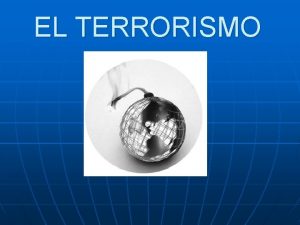 EL TERRORISMO QU ES EL TERRORISMO n n