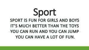 Sport SPORT IS FUN FOR GIRLS AND BOYS