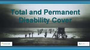 Total and Permanent Disability Cover Total and Permanent