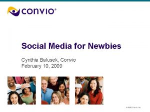 Social Media for Newbies Cynthia Balusek Convio February