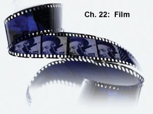 Film Ch 22 Film The art of film