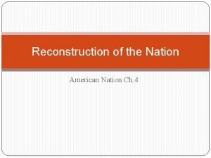 Reconstruction of the Nation American Nation Ch 4