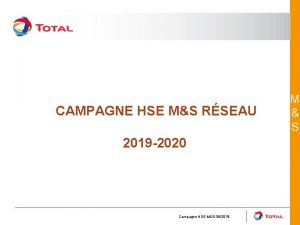 CAMPAGNE HSE MS RSEAU 2019 2020 Campagne HSE
