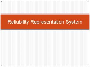 Reliability Representation System Reliability Block Diagram Systems are