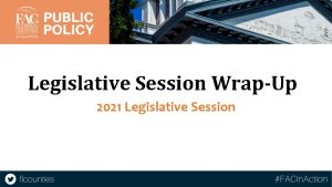 Legislative Session WrapUp 2021 Legislative Session FACs American