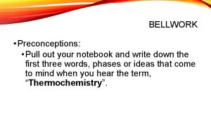 BELLWORK Preconceptions Pull out your notebook and write