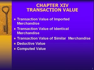 CHAPTER XIV TRANSACTION VALUE Transaction Value of Imported